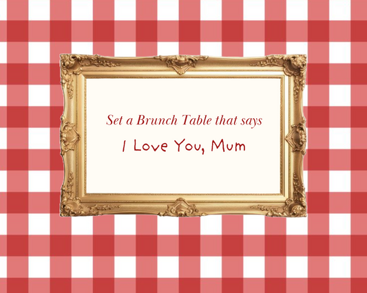 Set a Brunch Table that says 'I Love You, Mum'